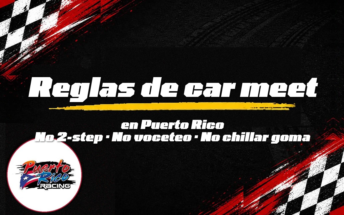 Reglas de un car meet en Puerto Rico: qué significa "no 2-step, no voceteo, no chillar goma" — Puerto Rico Racing